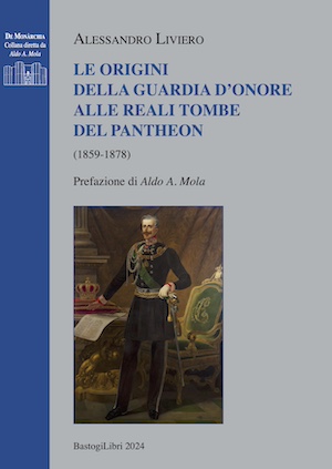 Alessandro Liviero - Le Origini della Guardia d'Onore alle RR. Tombe del Pantheon